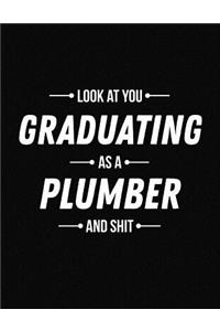 Look at You Graduating as a Plumber and Shit