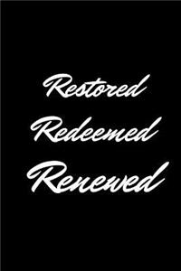 Restored Redeemed Renewed