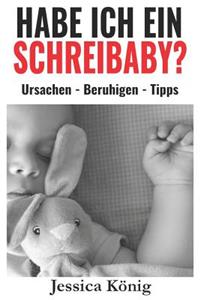 Habe ich ein Schreibaby? - Ursachen - Beruhigen - Tipps
