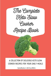 The Complete Keto Slow Cooker Recipe Book