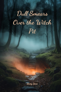 Dull Smears Over the Witch Pit