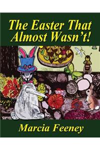 The Easter That Almost Wasn't!