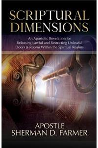 Scriptural Dimensions: An Apostolic Revelation for Releasing Lawful and Restricting Unlawful Doors & Rooms within the Spiritual Realms