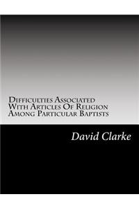 Difficulties Associated With Artices Of Religion Among Particular Baptists