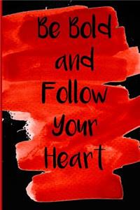 Be Bold and Follow Your Heart