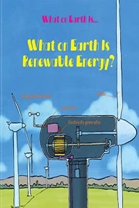 What on Earth Is Renewable Energy?