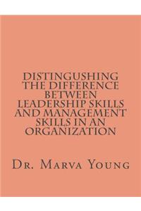 Distingushing between Leadership Skills and Management Skills
