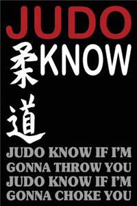 Judo Know If I'm Gonna Throw You Judo Know If I'm Gonna Choke You