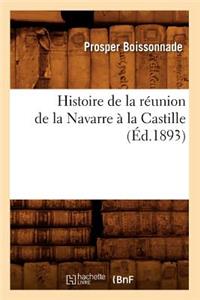 Histoire de la Réunion de la Navarre À La Castille (Éd.1893)