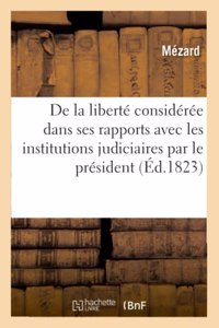 de la Liberté Considérée Dans Ses Rapports Avec Les Institutions Judiciaires Par Le Premier