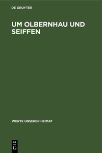 Um Olbernhau Und Seiffen: Ergebnisse Der Heimatkundlichen Bestandsaufnahme in Den Gebieten Von Zöblitz, Olbernhau, Neuwernsdorf Und Rübenau