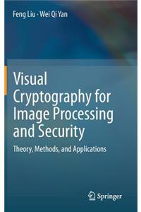 Visual Cryptography for Image Processing and Security: Theory, Methods, and Applications