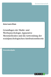 Grundlagen der Markt- und Werbepsychologie. Apparative Messmethoden und die Anwendung der sozialpsychologischen Attributionstheorie