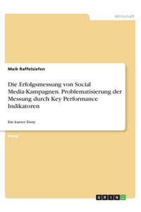 Erfolgsmessung von Social Media-Kampagnen. Problematisierung der Messung durch Key Performance Indikatoren