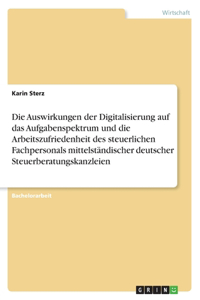 Auswirkungen der Digitalisierung auf das Aufgabenspektrum und die Arbeitszufriedenheit des steuerlichen Fachpersonals mittelständischer deutscher Steuerberatungskanzleien