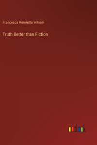 Truth Better than Fiction