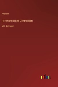 Psychiatrisches Centralblatt: VIII. Jahrgang