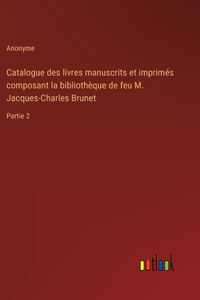 Catalogue des livres manuscrits et imprimés composant la bibliothèque de feu M. Jacques-Charles Brunet