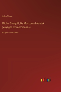 Michel Strogoff; De Moscou a Irkoutsk (Voyages Extraordinaires)