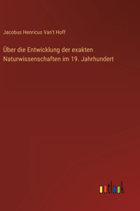 Über die Entwicklung der exakten Naturwissenschaften im 19. Jahrhundert