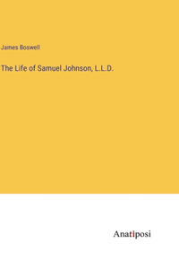 The Life of Samuel Johnson, L.L.D.