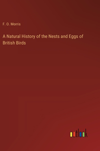 Natural History of the Nests and Eggs of British Birds