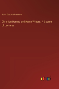 Christian Hymns and Hymn Writers