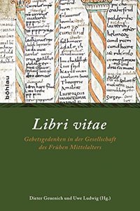 Libri Vitae: Gebetsgedenken in Der Gesellschaft Des Fruhen Mittelalters