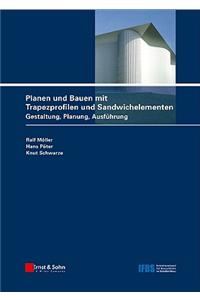 Planen und Bauen mit Trapezprofilen und Sandwichelementen - Gestaltung, Planung, Ausfuhrung