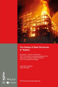 Fire Design of Steel Structures 2e EC1 - Actions on structures - Part 1-2: Actions on str. exposed to fire. EC3 Design of steel structures. Part 1-2