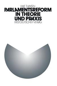 Parlamentsreform in Theorie Und PRAXIS: Zur Institutionellen Lernfähigkeit Des Parlamentarischen Regierungssystems. Eine Empirische Analyse Der Parlamentsreform Im 5. Deutschen Bundestag