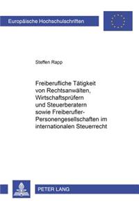 Freiberufliche Taetigkeit Von Rechtsanwaelten, Wirtschaftspruefern Und Steuerberatern Sowie Freiberufler-Personengesellschaften Im Internationalen Steuerrecht