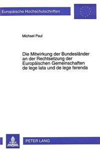 Die Mitwirkung der Bundeslaender an der Rechtsetzung der Europaeischen Gemeinschaften de lege lata und de lege ferenda