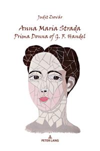 Anna Maria Strada, Prima Donna of G. F. Handel