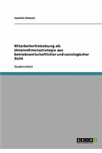 Mitarbeiterfreisetzung als Unternehmensstrategie aus betriebswirtschaftlicher und soziologischer Sicht
