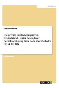 Die private limited company in Deutschland - Unter besonderer Berücksichtigung ihrer Rolle innerhalb der Ltd. & Co. KG