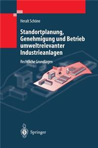 Standortplanung, Genehmigung Und Betrieb Umweltrelevanter Industrieanlagen