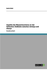 Aspekte Des Massentourismus an Der Turkischen Sudkuste Zwischen Antalya Und Alanya