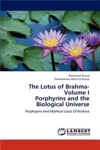 Lotus of Brahma- Volume I Porphyrins and the Biological Universe