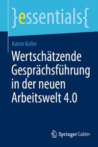 Wertschätzende Gesprächsführung in Der Neuen Arbeitswelt 4.0