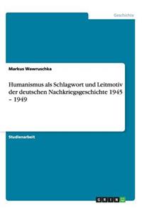 Humanismus als Schlagwort und Leitmotiv der deutschen Nachkriegsgeschichte 1945 - 1949