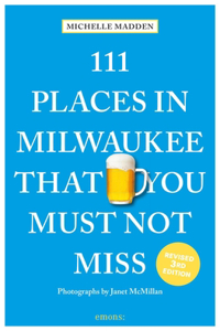111 Places in Milwaukee That You Must Not Miss