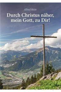 Durch Christus näher, mein Gott, zu Dir!