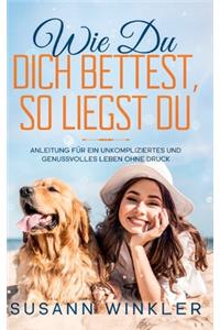 Wie Du Dich bettest, so liegst Du
