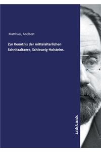 Zur Kenntnis der mittelalterlichen Schnitzaltaere, Schleswig-Holsteins.