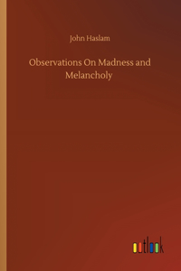 Observations On Madness and Melancholy