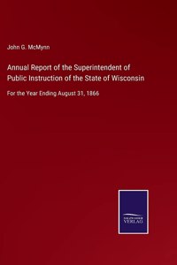 Annual Report of the Superintendent of Public Instruction of the State of Wisconsin