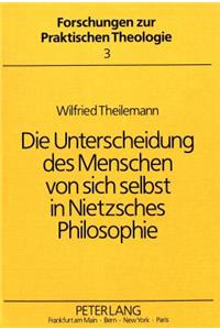 Die Unterscheidung Des Menschen Von Sich Selbst in Nietzsches Philosophie