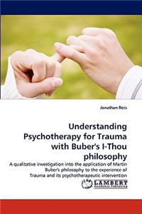 Understanding Psychotherapy for Trauma with Buber's I-Thou philosophy