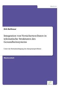 Integration von Versicherten-Daten in telematische Strukturen des Gesundheitssystems: Unter der Berücksichtigung des Akzeptanzproblems